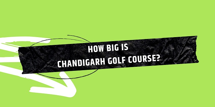 How big is Chandigarh Golf Course