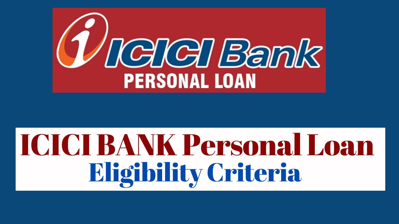 Eligibility Criteria to Get ICICI Personal Loan