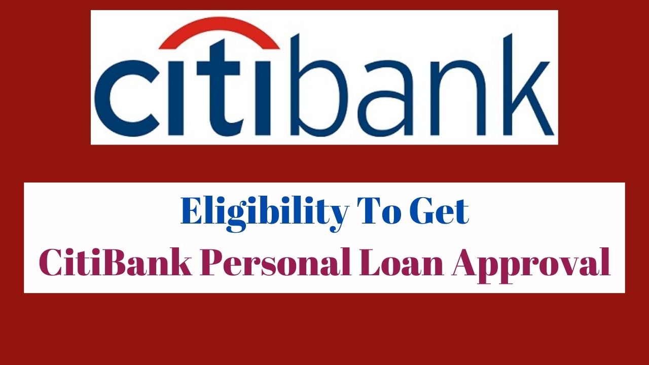 Eligibility To Get CitiBank Personal Loan Approval