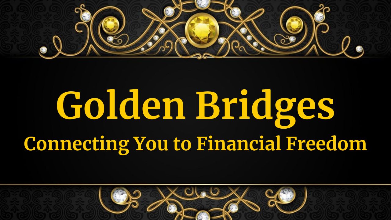 Golden Bridges: Connecting You to Financial Freedom