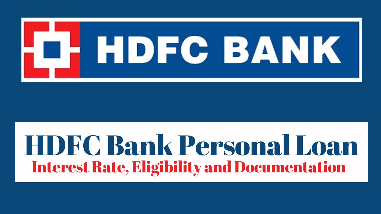 HDFC Bank Personal Loan – Interest Rate, Eligibility and Documentation