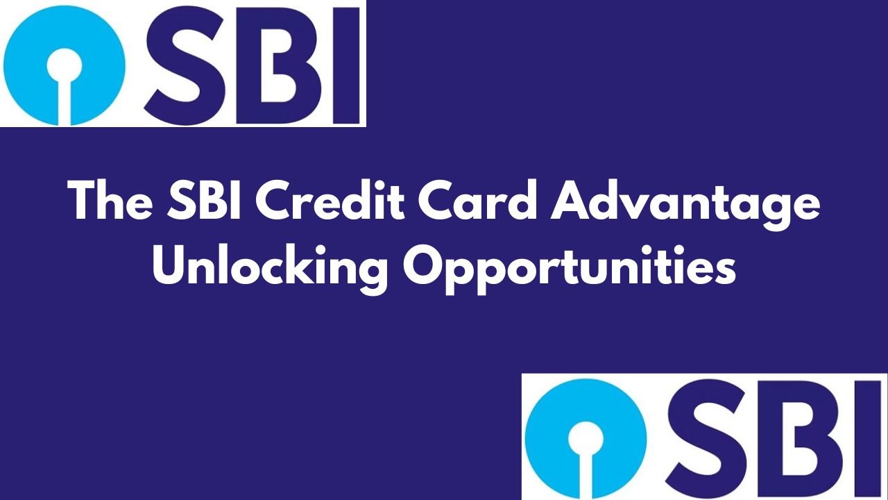 The SBI Credit Card Advantage - Unlocking Opportunities