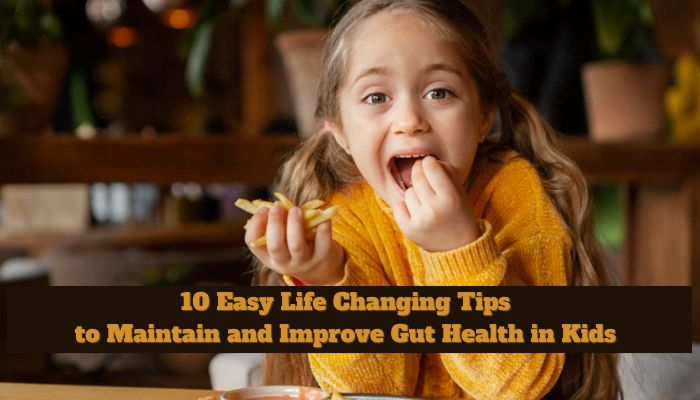 10 Easy Life Changing Tips to Maintain and Improve Gut Health in Kids