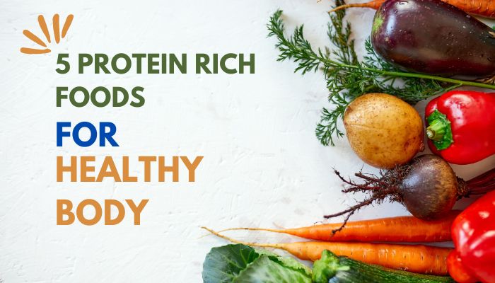 5 Protein Rich Foods for Healthy Body