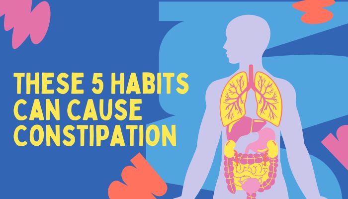 These 5 Habits Can Cause Constipation