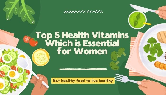 Top 5 Health Vitamins Which is Essential for Women