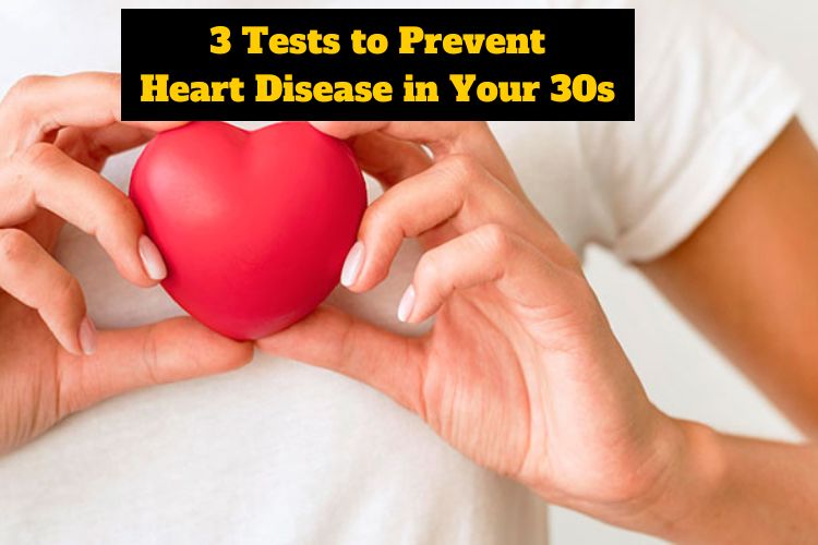 3 Tests to Prevent Heart Disease in Your 30s