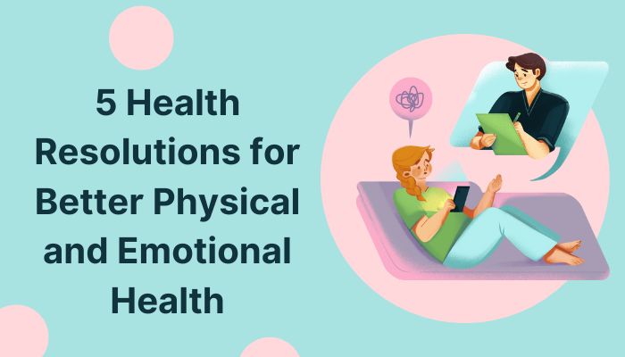 5 Health Resolutions for Better Physical and Emotional Health
