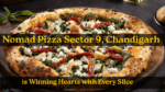 Nomad Pizza Sector 9