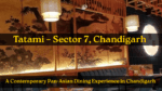 Tatami – Sector 7, Chandigarh