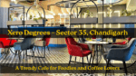 Xero Degrees – Sector 35, Chandigarh