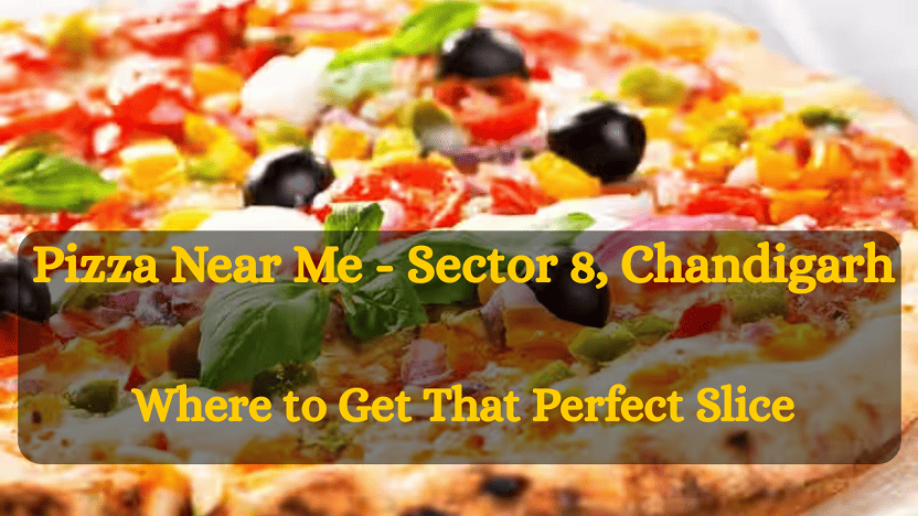 Pizza Near Me - Sector 8, Chandigarh